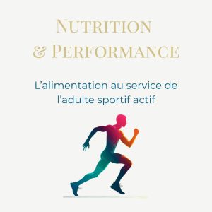 Nutrition & Performance : l’alimentation au service de l'adulte sportif actif